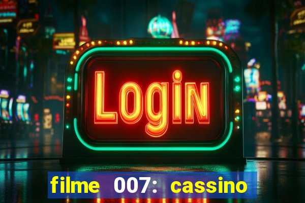 filme 007: cassino royale completo dublado youtube